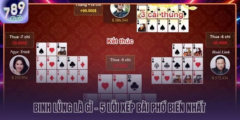 5 lỗi xếp bài mậu binh 789CLUB gây Binh lủng thường gặp