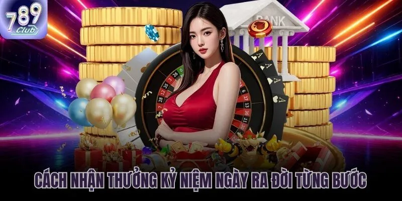 Quy trình từng bước để nhận khuyến mãi sinh nhật 789CLUB không trở ngại
