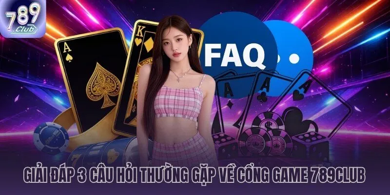789CLUB giải đáp thắc mắc từ cộng đồng 6,85 triệu người chơi