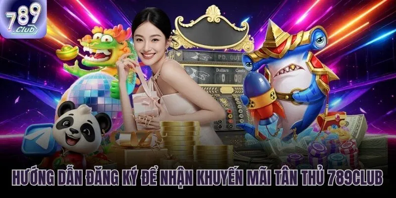 Quy trình 3 bước nhận khuyến mãi tân thủ 789CLUB nhanh gọn