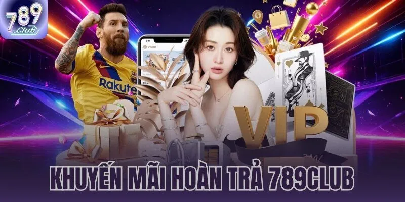 khuyến mãi hoàn trả 789CLUB