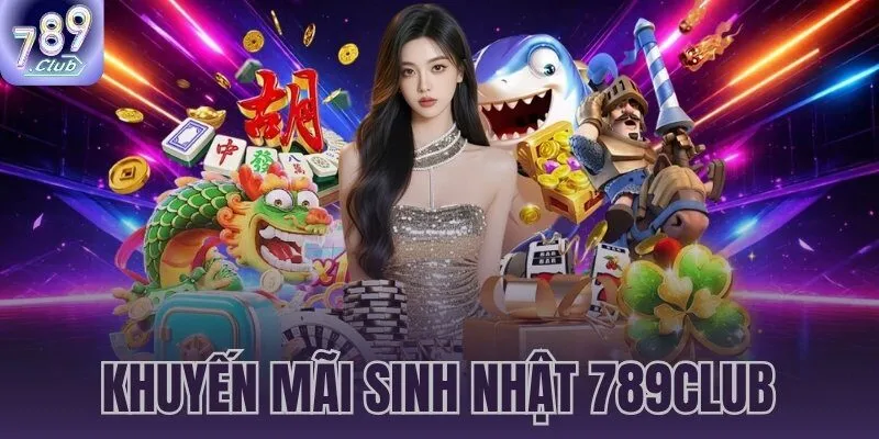 khuyến mãi sinh nhật 789CLUB