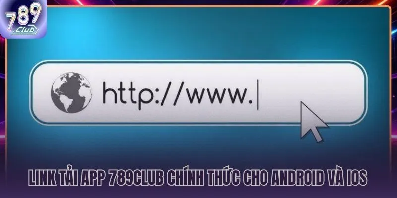 Tải app 789CLUB đúng nền tảng APK Android và iOS không jailbreak