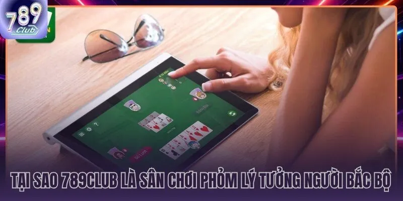 Phỏm 789CLUB chiếu Tá Lả Bắc Bộ chuẩn kỹ năng không bot